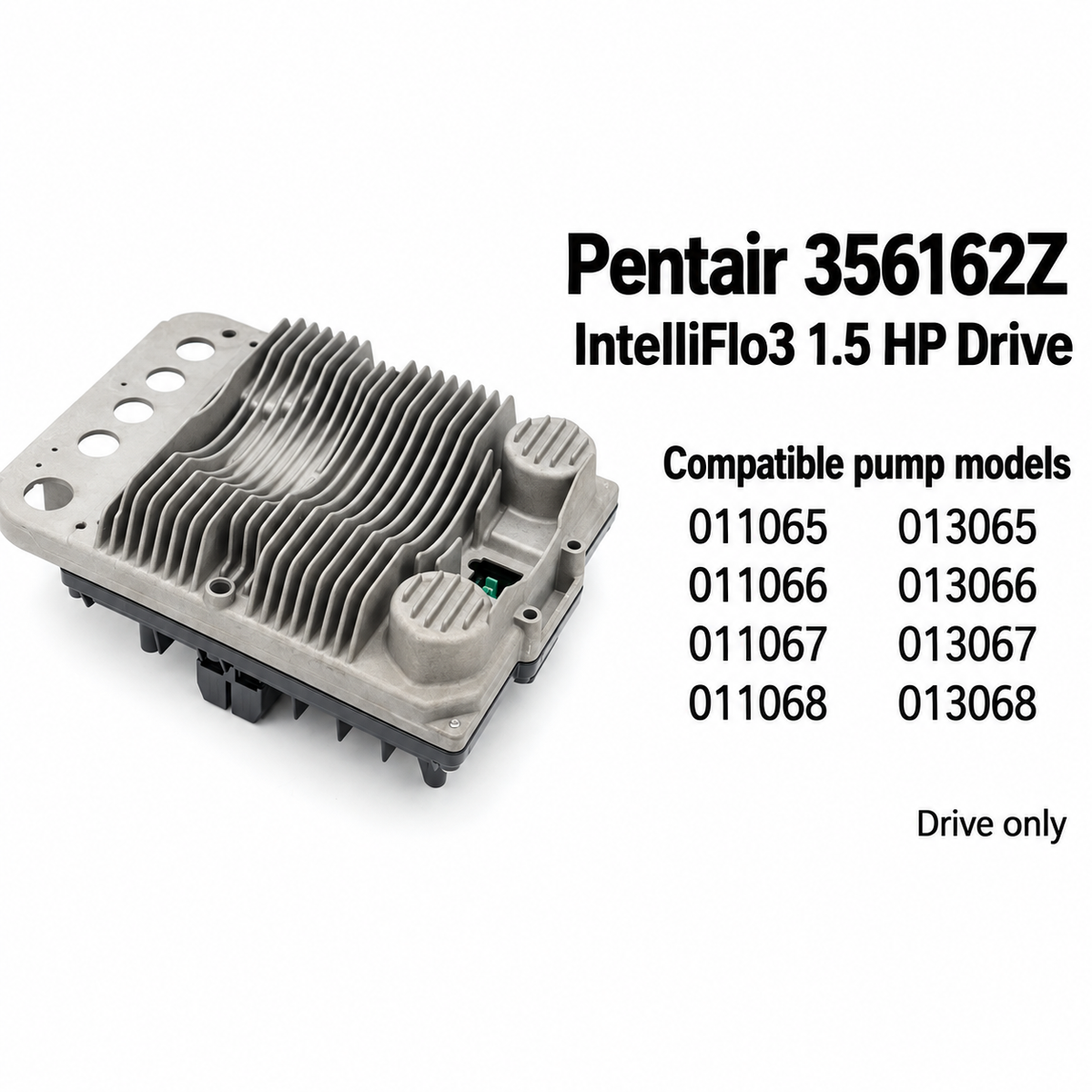 Pentair 356162Z IntelliFlo3 1.5 HP drive, compatible with 011065, 011066, 011067, 011068, 013065, 013066, 013067, 013068, drive only